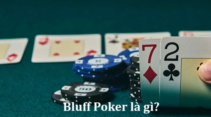 Bluff là gì? Cách hợp lý bluff Poker nâng cao cơ hội ăn tiền