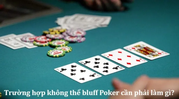 Trong trường hợp không thể bluff Poker cần phải làm gì?