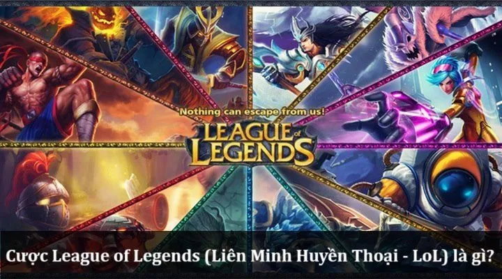 Cược League of Legends (Liên Minh Huyền Thoại - LoL) là gì?