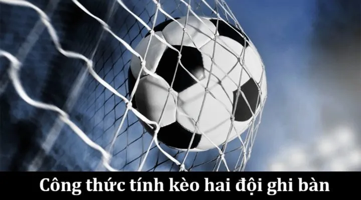 Cược cả trận kèo hai đội ghi bàn (Both Teams to Score) là gì?